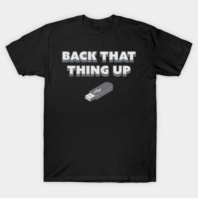 Back That Thing Up - USB Drive T-Shirt by fromherotozero